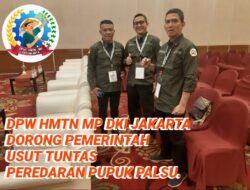 DPW HMTN MP DKI Jakarta : Desak Pemerintah,Usur Tuntas Peredaran Pupuk Palsu Berbedar di Indonesia 
