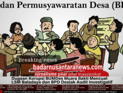 Dana Desa Penyertaan Modal BUMDes TA 2025 Muara Bakti Mencuat, BPD, LSM Baladaya Desak Audit Investigatif